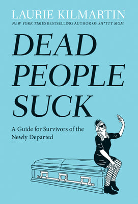 Cover Image for Dead People Suck: A Guide for Survivors of the Newly Departed -- Laurie Kilmartin, Paperback