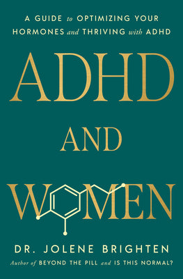 Cover Image for ADHD and Women: A Guide to Optimizing Your Hormones and Thriving with ADHD -- Jolene Brighten, Hardcover
