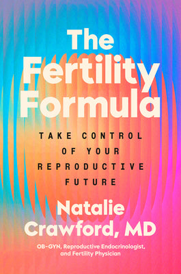 Cover Image for The Fertility Formula: Take Control of Your Reproductive Future -- Natalie Crawford, Hardcover