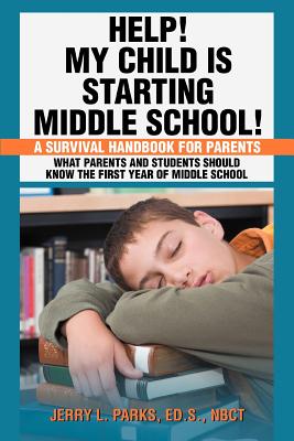 Cover Image for Help! My Child Is Starting Middle School!: A Survival Handbook for Parents -- Jerry L. Parks, Paperback