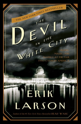 Cover Image for The Devil in the White City: Murder, Magic, and Madness at the Fair That Changed America -- Erik Larson, Hardcover