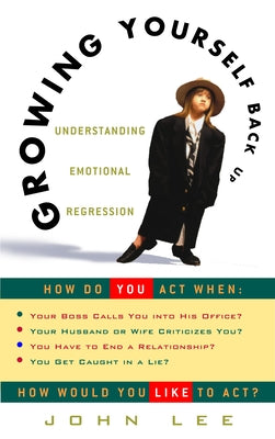 Cover Image for Growing Yourself Back Up: Understanding Emotional Regression -- John Lee, Paperback