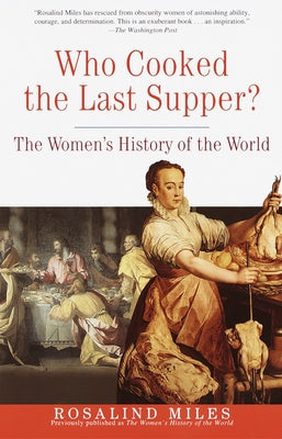 Cover Image for Who Cooked the Last Supper?: The Women's History of the World -- Rosalind Miles, Paperback