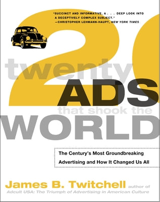 Cover Image for Twenty Ads That Shook the World: The Century's Most Groundbreaking Advertising and How It Changed Us All -- James Twitchell, Paperback