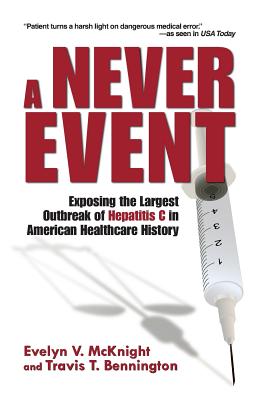 Cover Image for A Never Event: Exposing the Largest Outbreak of Hepatitis C in American Healthcare History -- Travis T. Bennington, Paperback