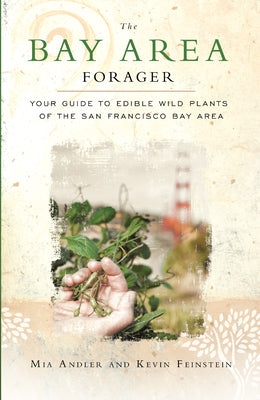 Cover Image for The Bay Area Forager: Your Guide to Edible Wild Plants of the San Francisco Bay Area -- Mia Andler, Paperback