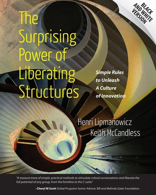 Cover Image for The Surprising Power of Liberating Structures: Simple Rules to Unleash A Culture of Innovation (Black and White Version) -- Keith McCandless, Paperback