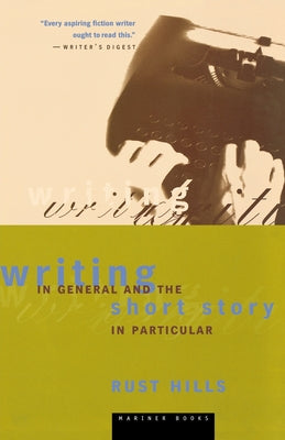 Cover Image for Writing in General and the Short Story in Particular: An Informal Textbook -- L. Rust Hills, Paperback