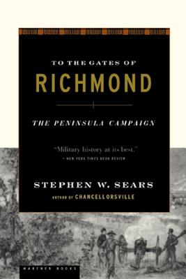 Cover Image for To the Gates of Richmond: The Peninsula Campaign -- Stephen W. Sears, Paperback
