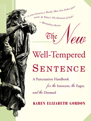 Cover Image for The New Well-Tempered Sentence: A Punctuation Handbook for the Innocent, the Eager, and the Doomed -- Karen Elizabeth Gordon, Paperback