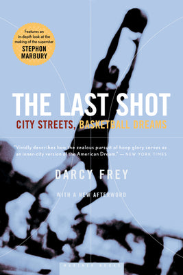 Cover Image for The Last Shot: City Streets, Basketball Dreams -- Darcy Frey, Paperback