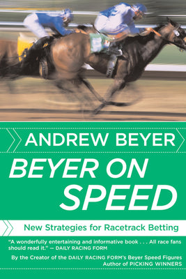 Cover Image for Beyer on Speed: New Strategies for Racetrack Betting -- Andrew Beyer, Paperback
