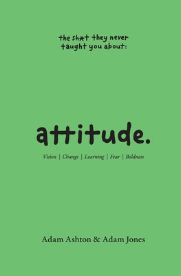Cover Image for Attitude: Vision, Change, Learning, Fear & Boldness -- Adam Ashton, Paperback