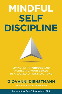 Cover Image for Mindful Self-Discipline: Living with Purpose and Achieving Your Goals in a World of Distractions -- Giovanni Dienstmann, Paperback