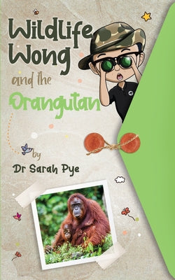 Cover Image for Wildlife Wong and the Orangutan -- Sarah R. Pye, Paperback