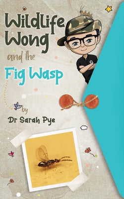 Cover Image for Wildlife Wong and the Fig Wasp -- Sarah R. Pye, Paperback