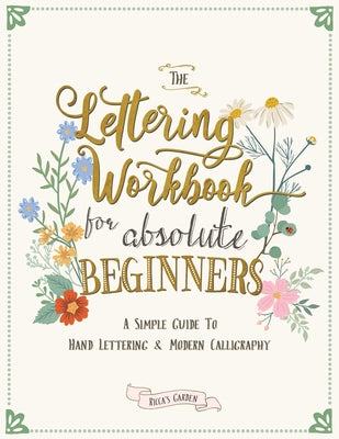 Cover Image for The Lettering Workbook for Absolute Beginners: A Simple Guide to Hand Lettering & Modern Calligraphy -- Ricca's Garden, Paperback