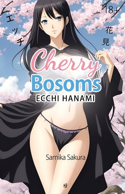 Cover Image for Cherry Bosoms: Ecchi Hanami - Erotic Manga - 18+ -- Samika Sakura, Paperback