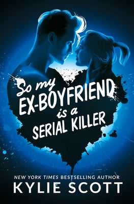 Cover Image for So My Ex-Boyfriend is a Serial Killer -- Kylie Scott, Paperback