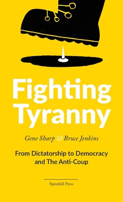 Cover Image for Fighting Tyranny: From Dictatorship to Democracy & The Anti-Coup -- Gene Sharp, Paperback