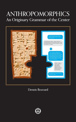 Cover Image for Anthropomorphics: An Originary Grammar of the Center -- Dennis Bouvard, Paperback