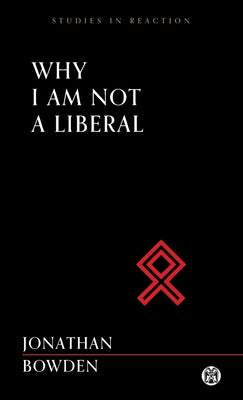 Cover Image for Why I Am Not a Liberal - Imperium Press (Studies in Reaction) -- Jonathan Bowden, Paperback