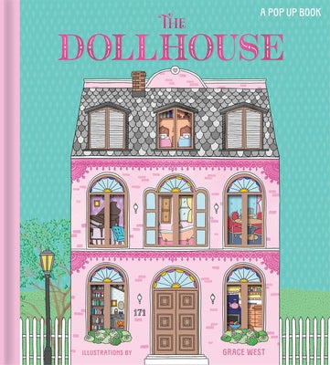 The Dollhouse: A Pop-Up Book: Pop-Up and Lift-The-Flap Book -- Grace West, Hardcover
