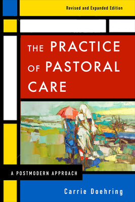 Cover Image for The Practice of Pastoral Care, Rev. and Exp. Ed -- Carrie Doehring, Paperback