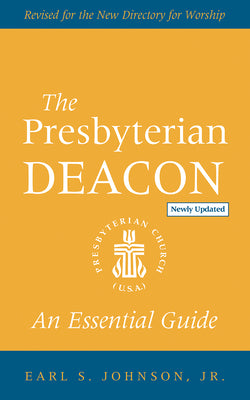 Cover Image for The Presbyterian Deacon, Updated Edition: An Essential Guide, Revised for the New Form of Government -- Earl S. Johnson, Paperback