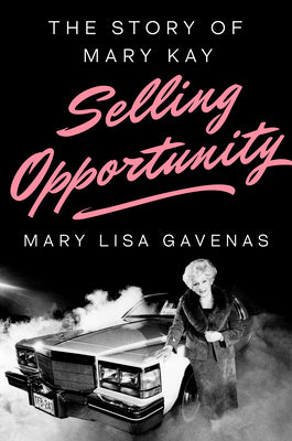 Cover Image for Selling Opportunity: The Story of Mary Kay -- Mary Lisa Gavenas, Hardcover