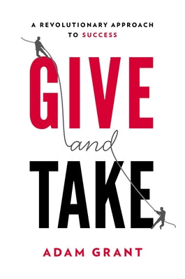 Cover Image for Give and Take: A Revolutionary Approach to Success -- Adam Grant, Hardcover