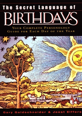 Cover Image for The Secret Language of Birthdays: Personology Profiles for Each Day of the Year -- Gary Goldschneider, Hardcover