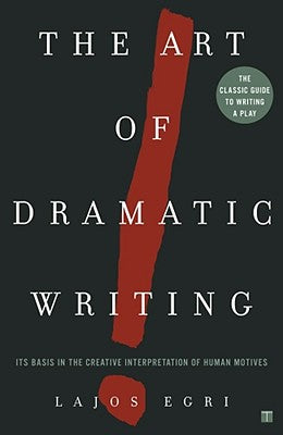 Cover Image for Art of Dramatic Writing: Its Basis in the Creative Interpretation of Human Motives -- Lajos Egri, Paperback
