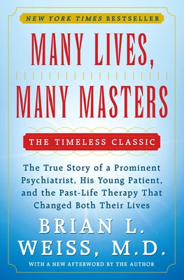 Cover Image for Many Lives, Many Masters: The True Story of a Prominent Psychiatrist, His Young Patient, and the Past-Life Therapy That Changed Both Their Lives -- Brian L. Weiss, Paperback