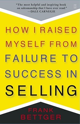 Cover Image for How I Raised Myself from Failure to Success in Selling -- Frank Bettger, Paperback