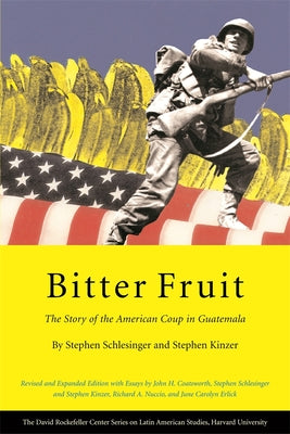 Cover Image for Bitter Fruit: The Story of the American Coup in Guatemala, Revised and Expanded -- Stephen Schlesinger, Paperback