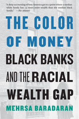 Cover Image for The Color of Money: Black Banks and the Racial Wealth Gap -- Mehrsa Baradaran, Paperback