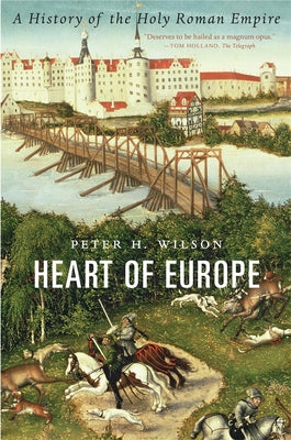 Cover Image for Heart of Europe: A History of the Holy Roman Empire -- Peter H. Wilson, Paperback