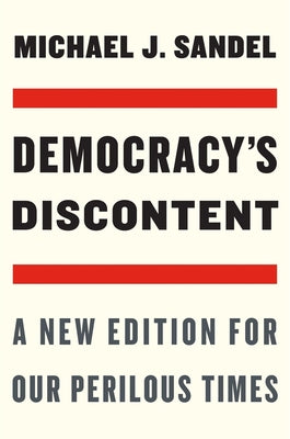 Cover Image for Democracy's Discontent: A New Edition for Our Perilous Times -- Michael J. Sandel, Paperback