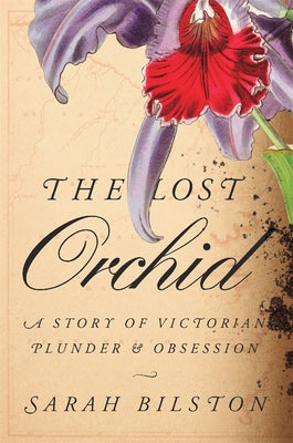 Cover Image for The Lost Orchid: A Story of Victorian Plunder and Obsession -- Sarah Bilston, Hardcover