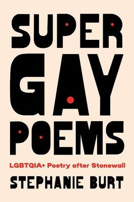 Cover Image for Super Gay Poems: Lgbtqia+ Poetry After Stonewall -- Stephanie Burt, Hardcover