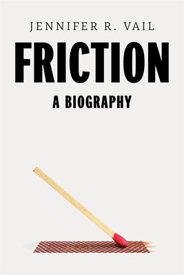 Cover Image for Friction: A Biography -- Jennifer R. Vail, Hardcover