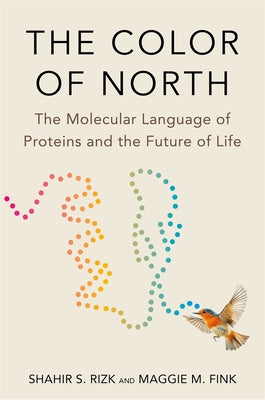 Cover Image for The Color of North: The Molecular Language of Proteins and the Future of Life -- Shahir S. Rizk, Hardcover