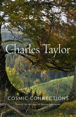 Cover Image for Cosmic Connections: Poetry in the Age of Disenchantment -- Charles Taylor, Hardcover
