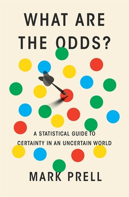 Cover Image for What Are the Odds?: A Statistical Guide to Certainty in an Uncertain World -- Mark Prell, Hardcover