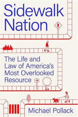 Cover Image for Sidewalk Nation: The Life and Law of America's Most Overlooked Resource -- Michael Pollack, Hardcover