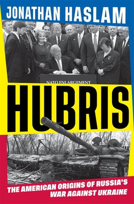 Cover Image for Hubris: The American Origins of Russia's War Against Ukraine -- Jonathan Haslam, Hardcover