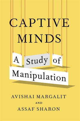 Cover Image for Captive Minds: A Study of Manipulation -- Avishai Margalit, Hardcover