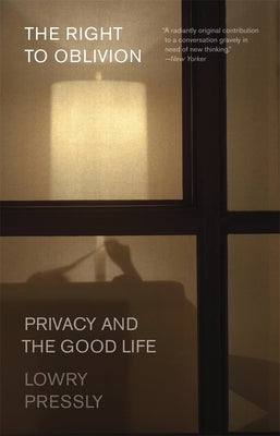 Cover Image for The Right to Oblivion: Privacy and the Good Life -- Lowry Pressly, Paperback