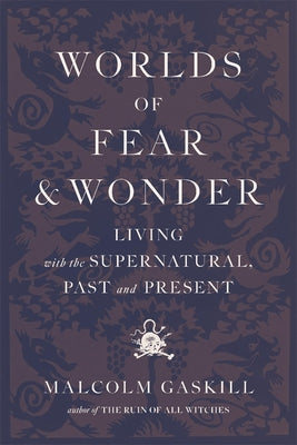 Cover Image for Worlds of Fear and Wonder: Living with the Supernatural, Past and Present -- Malcolm Gaskill, Hardcover